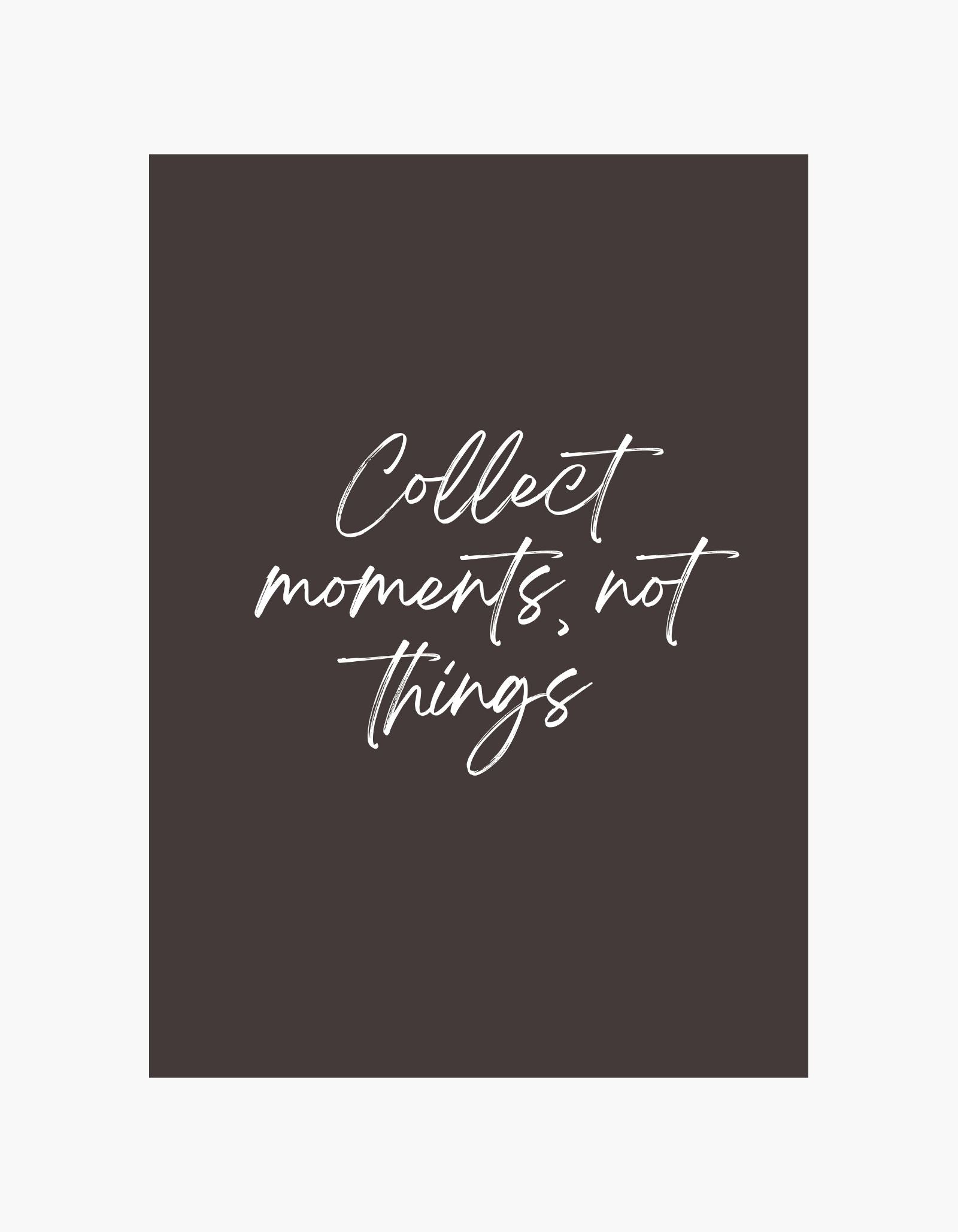 Collect Moments Not Things Poster